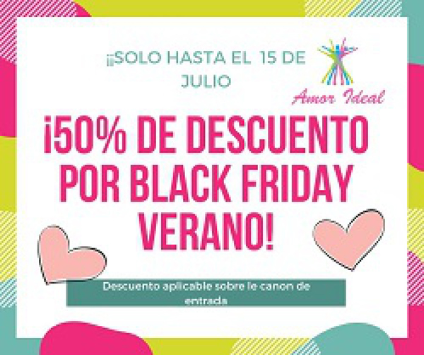 ¡¡SEMANA BLACK FRIDAY VERANO DE AMOR IDEAL!! 50% DE DESCUENTO EN EL CANON