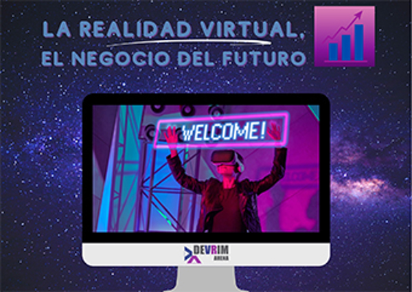 LA REALIDAD VIRTUAL, EL NEGOCIO DEL FUTURO.