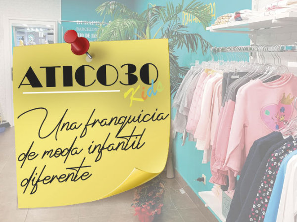 ATICO30 KIDS EN EL TOP DE FRANQUICIAS DE MODA INFANTIL