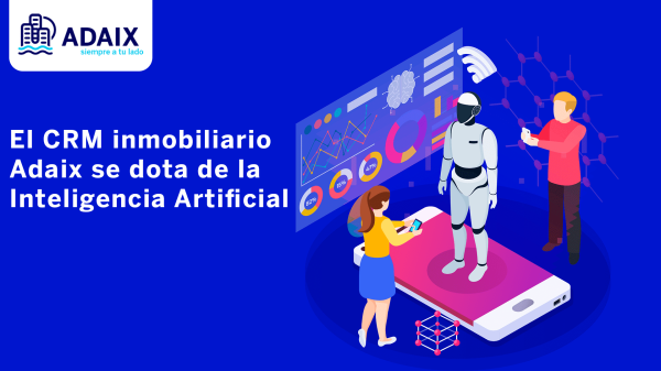 El innovador CRM inmobiliario de la red Adaix se enriquece con la tecnología de inteligencia artificial