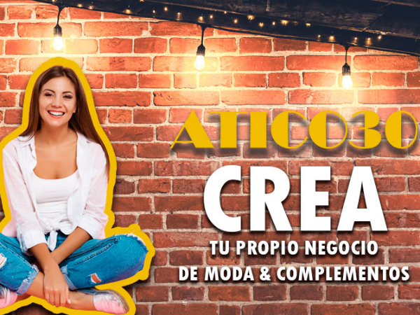 Atico30:  Crea tu propio negocio de moda y complementos.