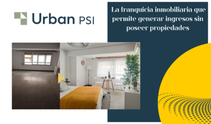 Urban PSI: la franquicia inmobiliaria que permite generar ingresos sin poseer propiedades