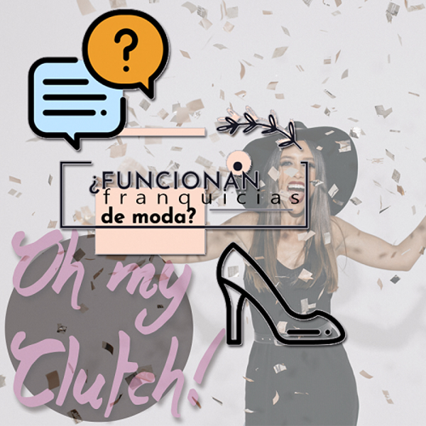 ¿Funcionan las franquicias de moda como Oh My Clutch?