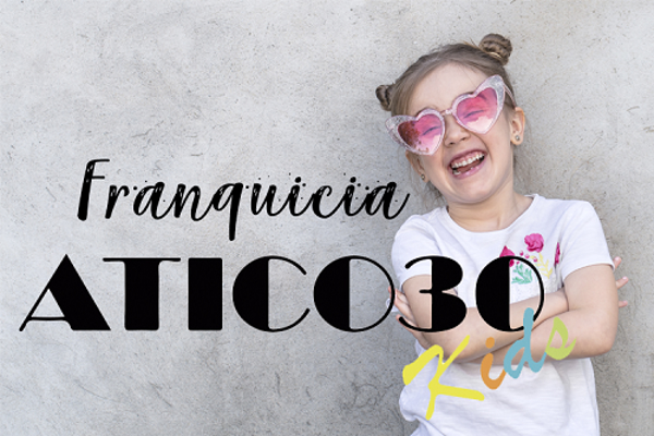 Una franquicia Atico30 Kids es todo lo que estás buscando.